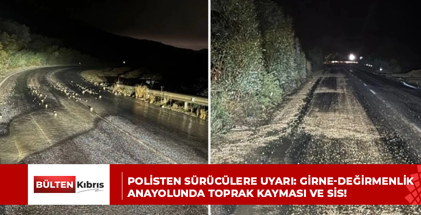 Polisten sürücülere uyarı: Girne-Değirmenlik anayolunda toprak kayması ve sis!