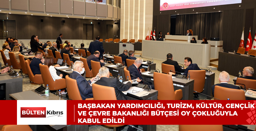 Başbakan Yardımcılığı, Turizm, Kültür, Gençlik ve Çevre Bakanlığı bütçesi oy çokluğuyla kabul edildi