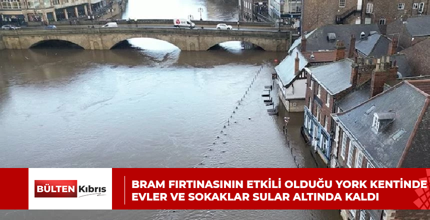 BRAM FIRTINASININ ETKİLİ OLDUĞU YORK KENTİNDE EVLER VE SOKAKLAR SULAR ALTINDA KALDI
