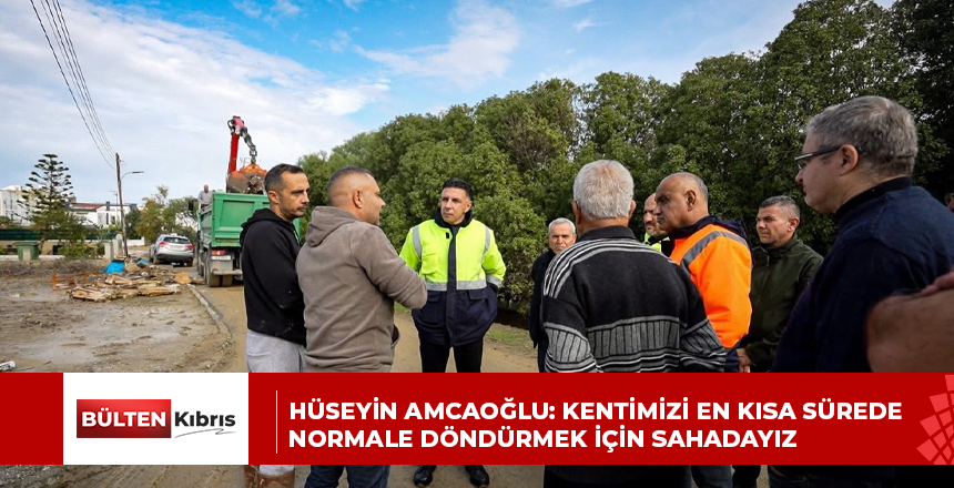 Hüseyin Amcaoğlu: Kentimizi En Kısa Sürede Normale Döndürmek İçin Sahadayız