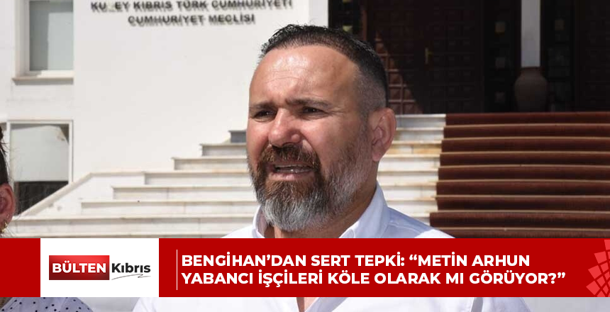 Bengihan’dan Sert Tepki: “Metin Arhun Yabancı İşçileri Köle Olarak mı Görüyor?”