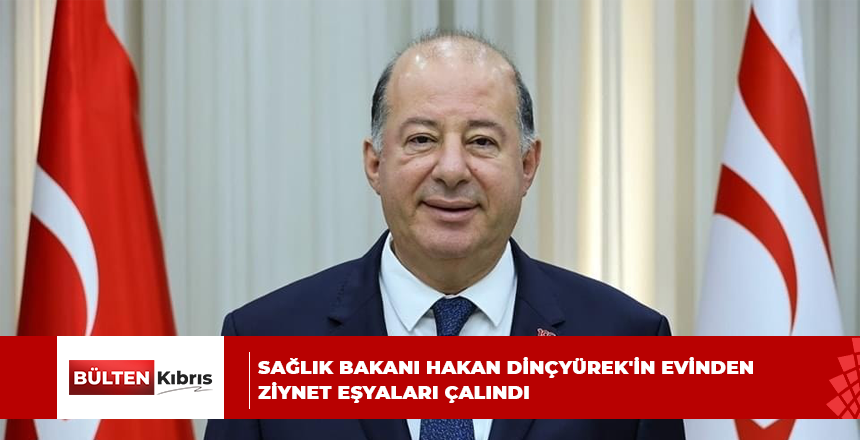SAĞLIK BAKANI HAKAN DİNÇYÜREK’İN EVİNDEN ZİYNET EŞYALARI ÇALINDI