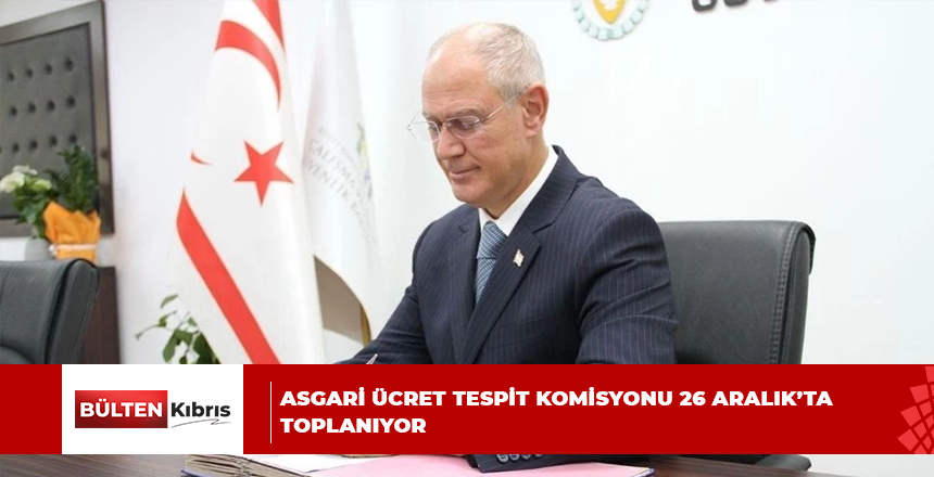 ASGARİ ÜCRET TESPİT KOMİSYONU 26 ARALIK’TA TOPLANIYOR
