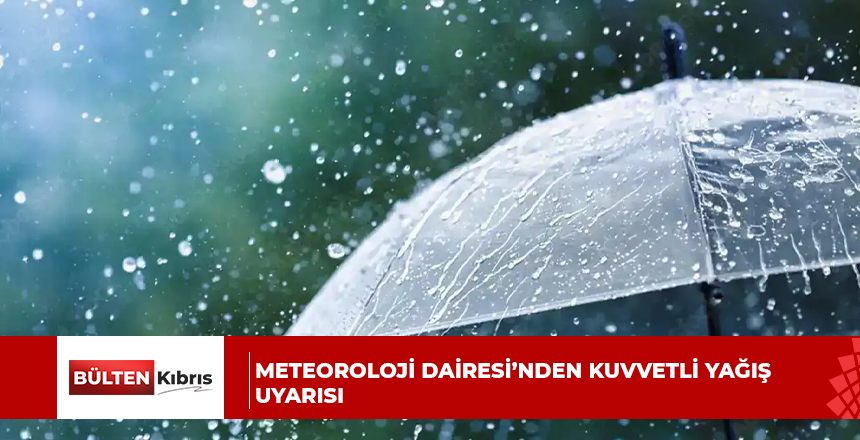Meteoroloji Dairesi’nden Kuvvetli Yağış Uyarısı