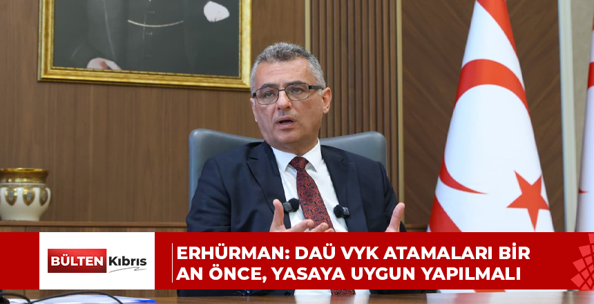 Erhürman: DAÜ VYK atamaları bir an önce, yasaya uygun yapılmalı