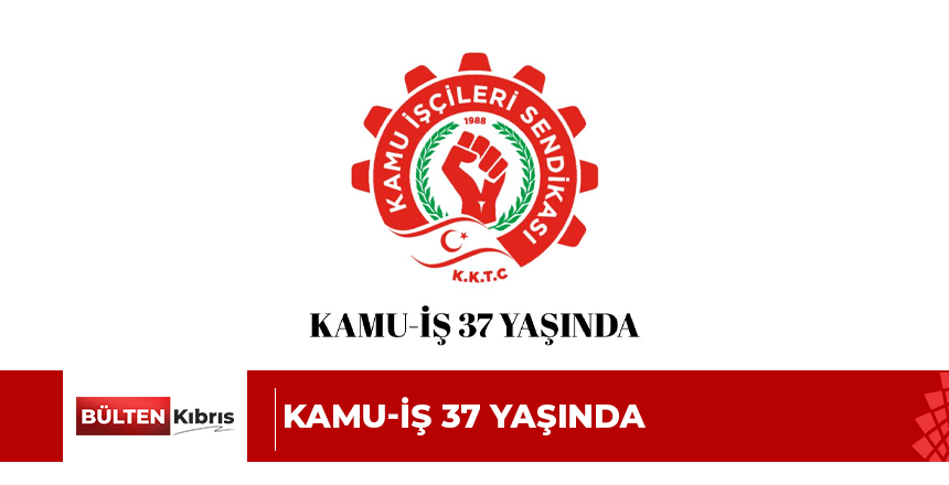 KAMU-İŞ 37 YAŞINDA