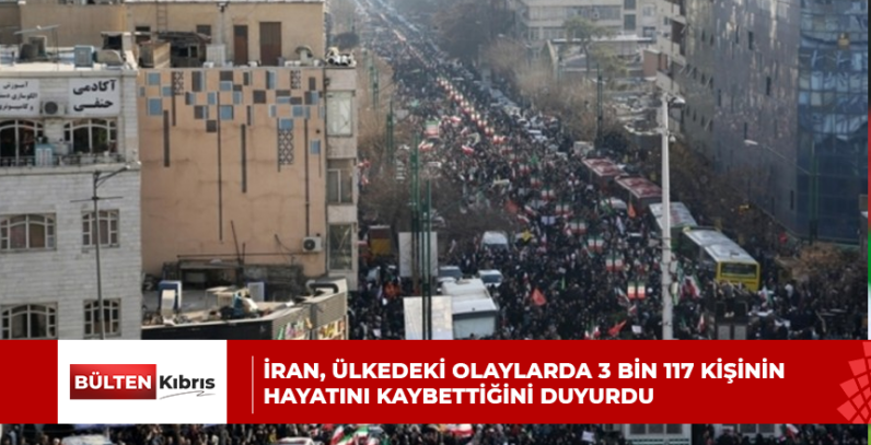 İRAN, ÜLKEDEKİ OLAYLARDA 3 BİN 117 KİŞİNİN HAYATINI KAYBETTİĞİNİ DUYURDU