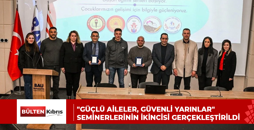 “GÜÇLÜ AİLELER, GÜVENLİ YARINLAR” SEMİNERLERİNİN İKİNCİSİ GERÇEKLEŞTİRİLDİ