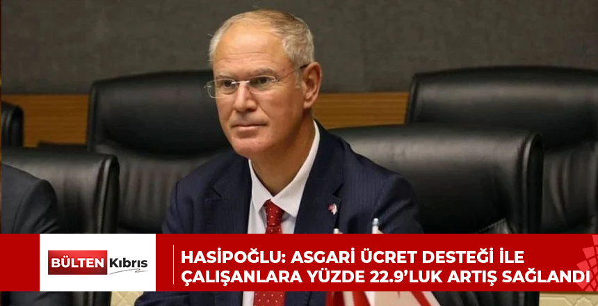 Hasipoğlu: Asgari ücret desteği ile çalışanlara yüzde 22.9’luk artış sağlandı