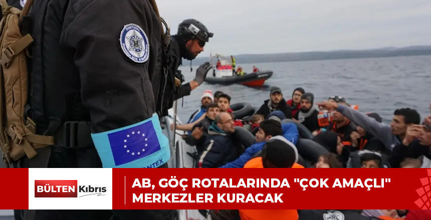 AB, göç rotalarında “çok amaçlı” merkezler kuracak