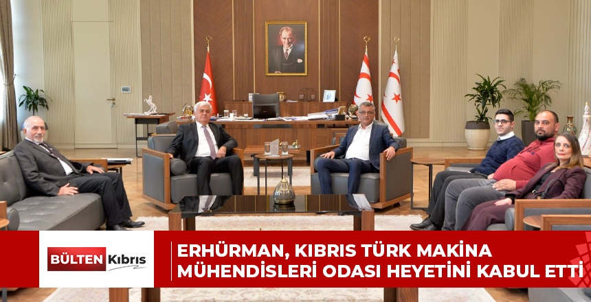 Erhürman, Kıbrıs Türk Makina Mühendisleri Odası heyetini kabul etti