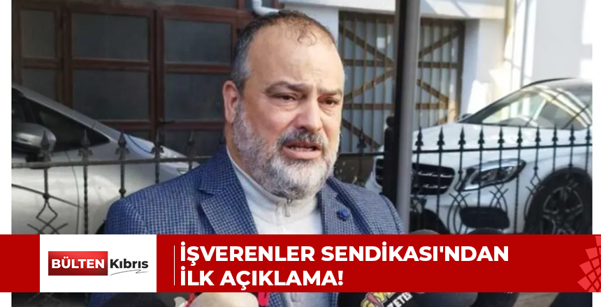 İŞVERENLER SENDİKASI’NDAN İLK AÇIKLAMA!