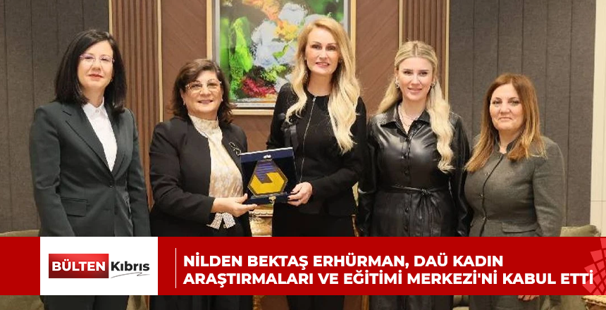 Nilden Bektaş Erhürman, DAÜ Kadın Araştırmaları ve Eğitimi Merkezi’ni kabul etti