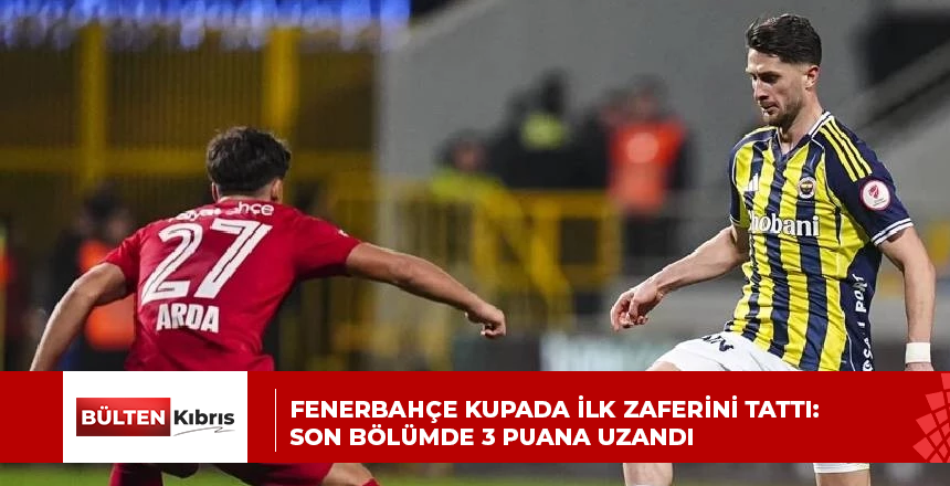Fenerbahçe kupada ilk zaferini tattı: Son bölümde 3 puana uzandı