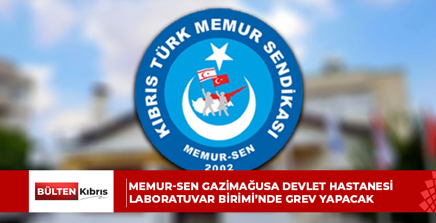 Memur-Sen Gazimağusa Devlet Hastanesi Laboratuvar Birimi’nde grev yapacak