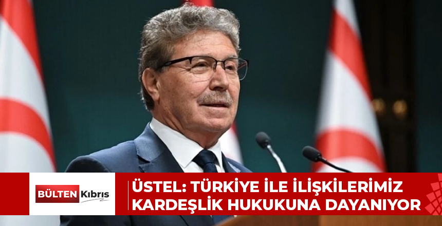 Üstel: Türkiye ile İlişkilerimiz Kardeşlik Hukukuna Dayanıyor