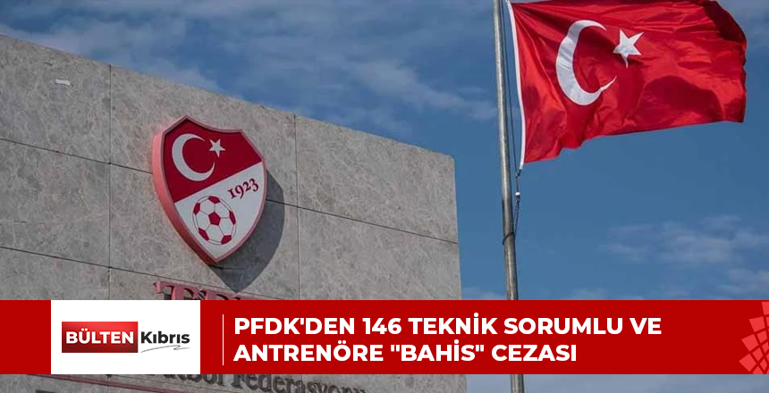 PFDK’DEN 146 TEKNİK SORUMLU VE ANTRENÖRE “BAHİS” CEZASI