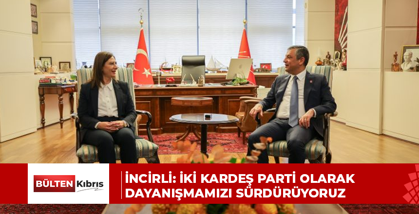 İncirli: İki kardeş parti olarak dayanışmamızı sürdürüyoruz