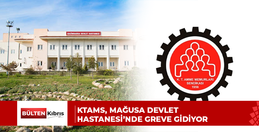 KTAMS, Mağusa Devlet Hastanesi’nde greve gidiyor
