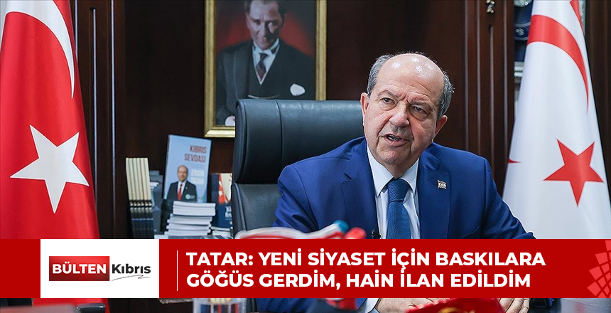 Tatar: Yeni Siyaset İçin Baskılara Göğüs Gerdim, Hain İlan Edildim