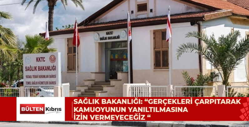 Sağlık Bakanlığı: “Gerçekleri çarpıtarak kamuoyunun yanıltılmasına izin verilmeyeceğiz “