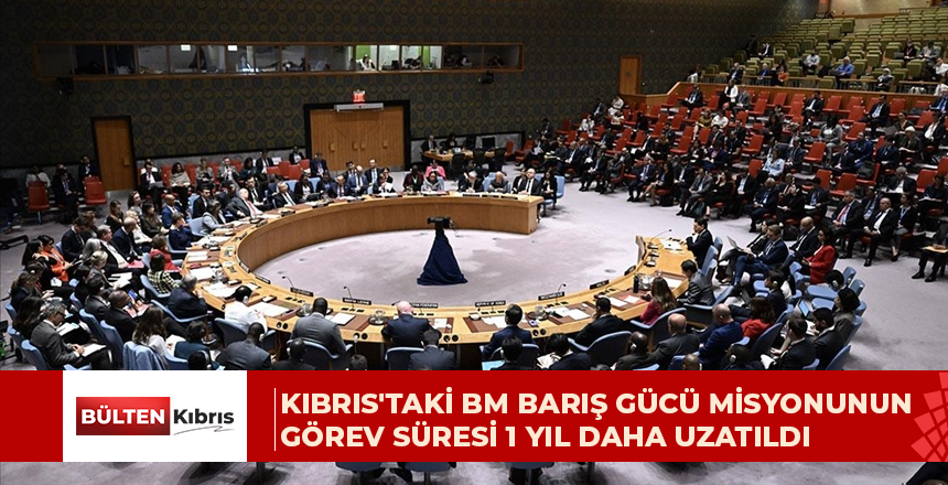 Kıbrıs’taki BM Barış Gücü misyonunun görev süresi 1 yıl daha uzatıldı