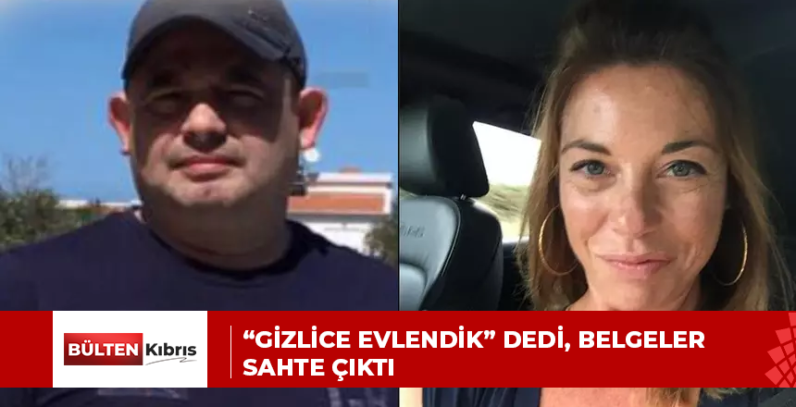 “GİZLİCE EVLENDİK” DEDİ, BELGELER SAHTE ÇIKTI