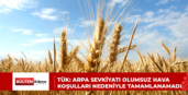 TÜK: Arpa sevkiyatı olumsuz hava koşulları nedeniyle tamamlanamadı
