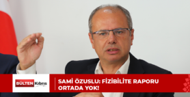 SAMİ ÖZUSLU: FİZİBİLİTE RAPORU ORTADA YOK!