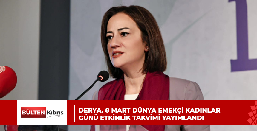 Derya, 8 Mart Dünya Emekçi Kadınlar Günü etkinlik takvimi yayımlandı