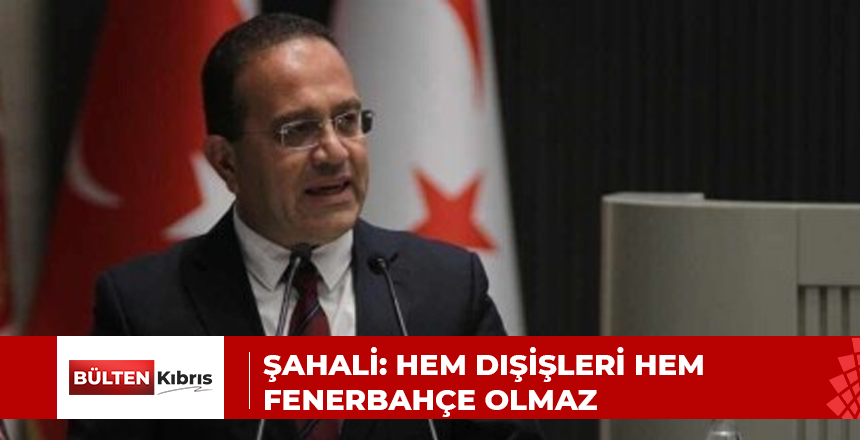 ŞAHALİ: HEM DIŞİŞLERİ HEM FENERBAHÇE OLMAZ