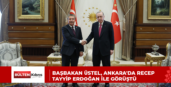 BAŞBAKAN ÜSTEL, ANKARA’DA RECEP TAYYİP ERDOĞAN İLE GÖRÜŞTÜ