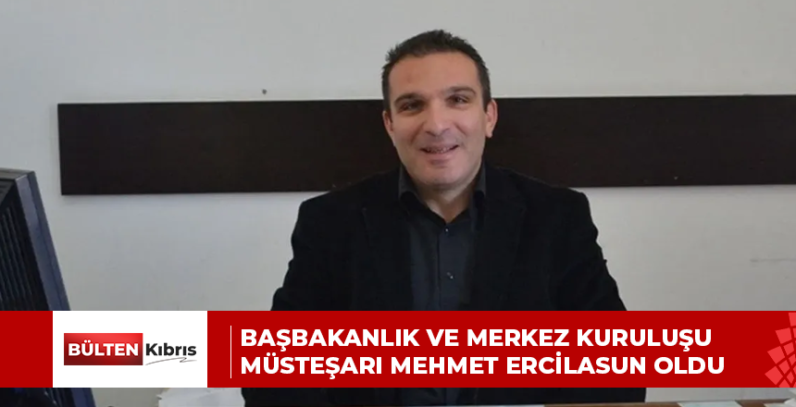BAŞBAKANLIK VE MERKEZ KURULUŞU MÜSTEŞARI MEHMET ERCİLASUN OLDU