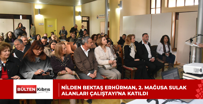 Nilden Bektaş Erhürman, 2. Mağusa Sulak Alanları Çalıştayı’na katıldı