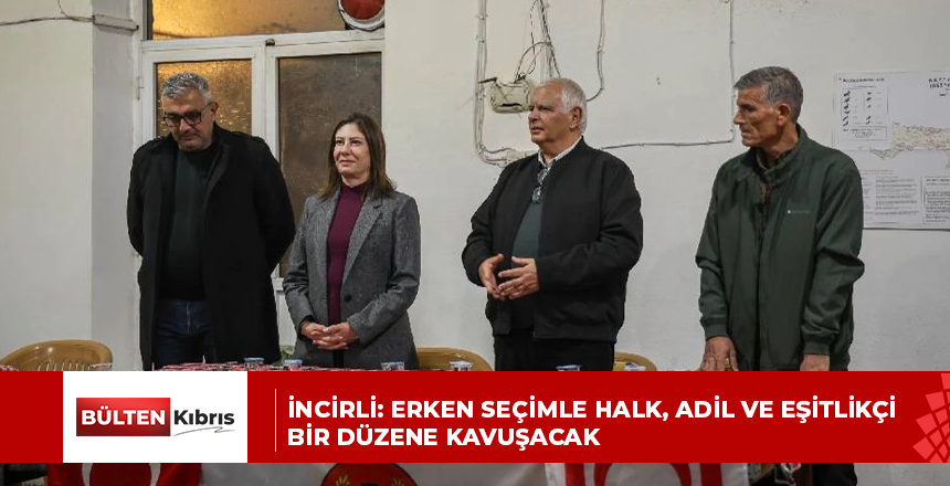 İncirli: Erken seçimle halk, adil ve eşitlikçi bir düzene kavuşacak