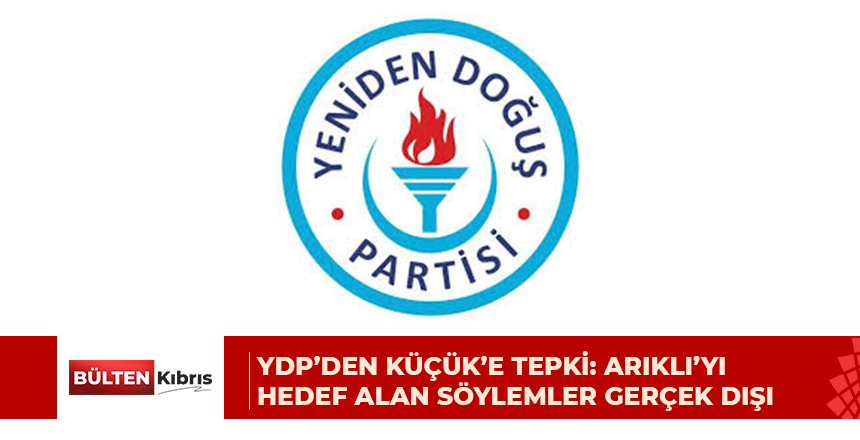 YDP’den Küçük’e tepki: Arıklı’yı hedef alan söylemler gerçek dışı