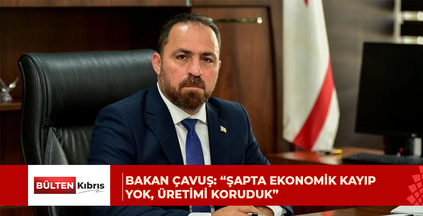 BAKAN ÇAVUŞ: “ŞAPTA EKONOMİK KAYIP YOK, ÜRETİMİ KORUDUK”
