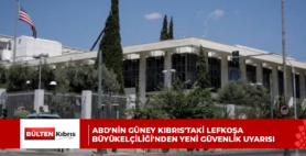ABD’NİN GÜNEY KIBRIS’TAKİ LEFKOŞA BÜYÜKELÇİLİĞİ’NDEN YENİ GÜVENLİK UYARISI