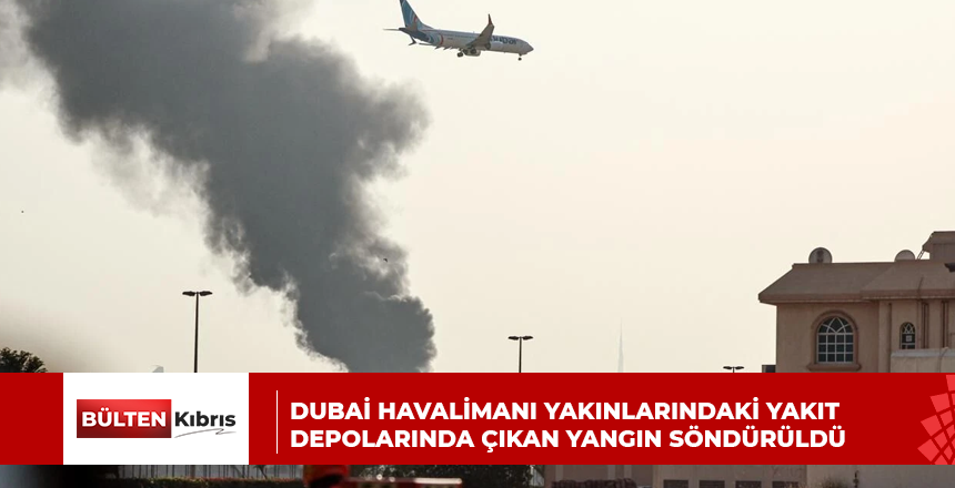 Dubai Havalimanı yakınlarındaki yakıt depolarında çıkan yangın söndürüldü