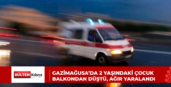 GAZİMAĞUSA’DA 2 YAŞINDAKİ ÇOCUK BALKONDAN DÜŞTÜ, AĞIR YARALANDI