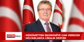 HÜKÜMETTEN EKONOMİYE CAN VERECEK MİLYARLARCA LİRALIK DESTEK