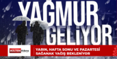 YARIN, HAFTA SONU VE PAZARTESİ SAĞANAK YAĞIŞ BEKLENİYOR