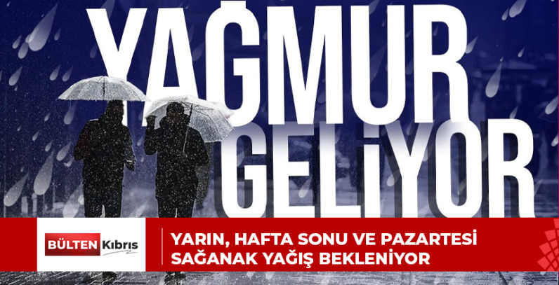 YARIN, HAFTA SONU VE PAZARTESİ SAĞANAK YAĞIŞ BEKLENİYOR