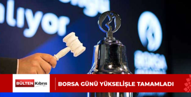 Borsa günü yükselişle tamamladı