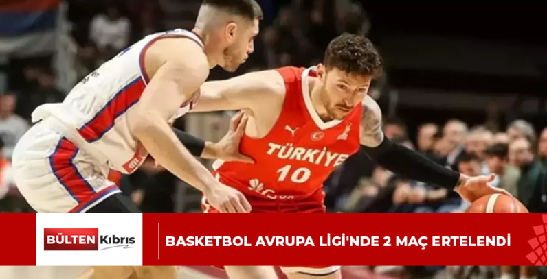 Basketbol Avrupa Ligi’nde 2 maç ertelendi