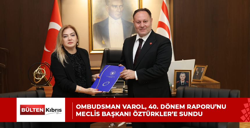 Ombudsman Varol, 40. Dönem Raporu’nu Meclis Başkanı Öztürkler’e sundu