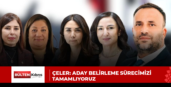 Çeler: Aday belirleme sürecimizi tamamlıyoruz