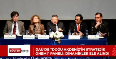 DAÜ’de “Doğu Akdeniz’in Stratejik Önemi” paneli: Dinamikler ele alındı