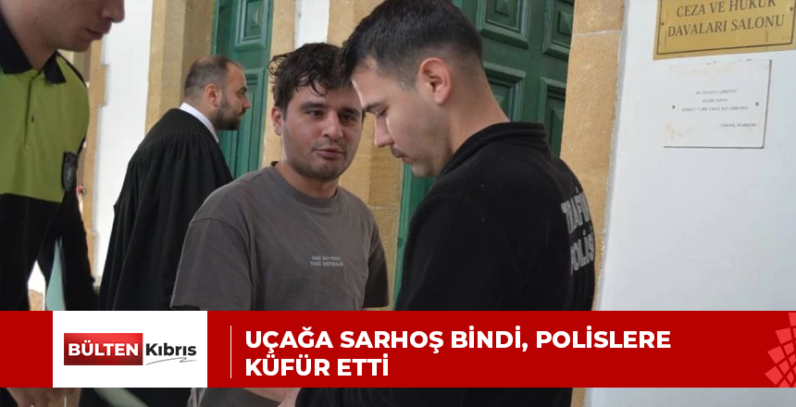 Uçağa sarhoş bindi, polislere küfür etti