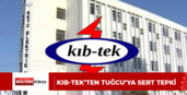 KIB-TEK’TEN TUĞCU’YA SERT TEPKİ
